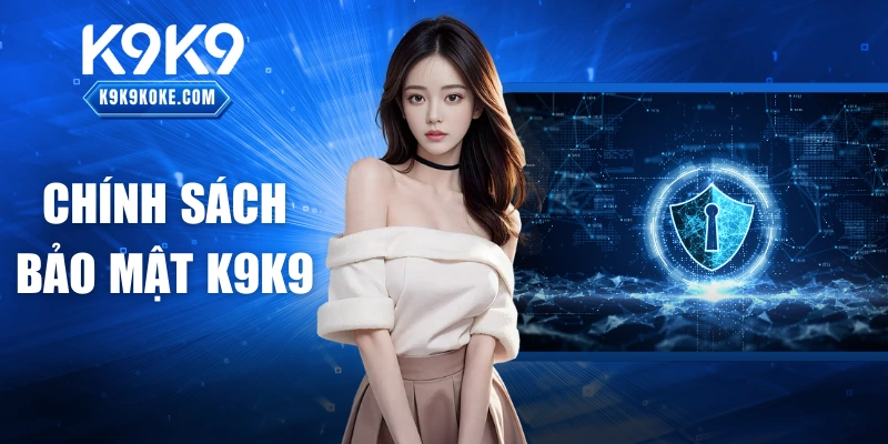 Chính Sách Bảo Mật K9K9