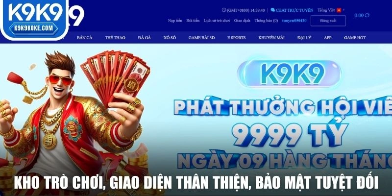 Kho trò chơi, giao diện thân thiện, bảo mật tuyệt đối khi đăng ký K9K9