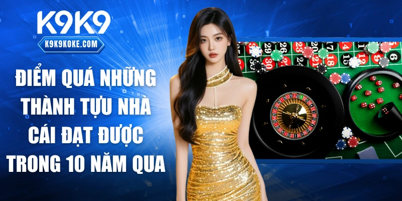 Điểm quá những thành tựu nhà cái đạt được trong 10 năm qua