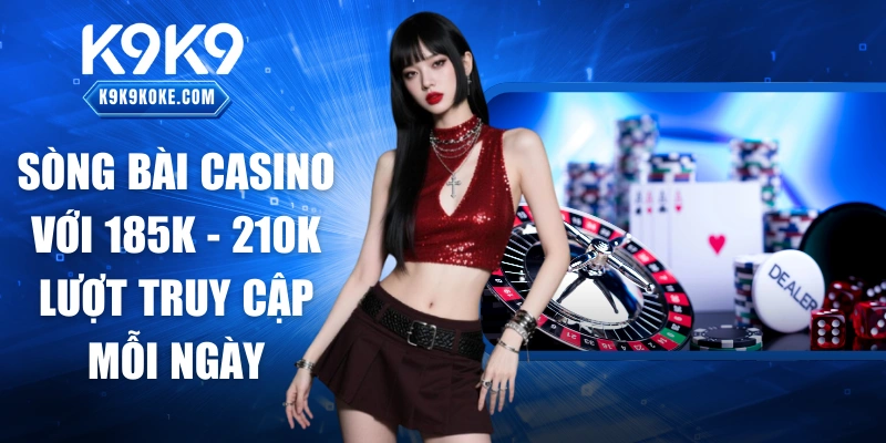 Sòng bài casino với 185K - 210K lượt truy cập mỗi ngày