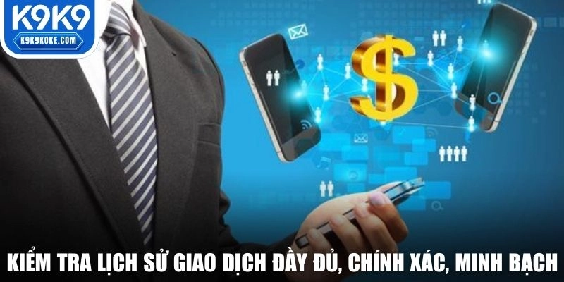 Kiểm tra lịch sử giao dịch đầy đủ, chính xác, minh bạch