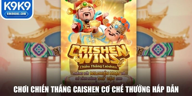 Chơi chiến thắng CaiShen tại nổ hũ K9K9, cơ chế thưởng hấp dẫn
